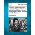 American and British Claims Arbitration Fiji Land Claims Of} George Rodney Burt, Benson Robert Henry, John B. Williams Isaac M. Brower - Paperback