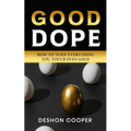 Good Dope: How To Turn Everything You Touch Into Gold - Paperback