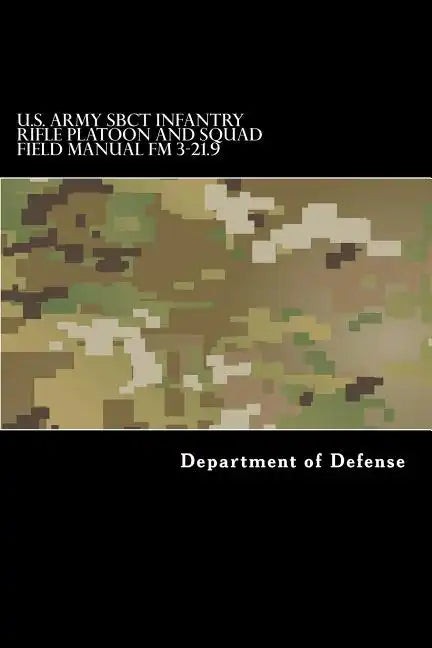 U.S. Army SBCT Infantry Rifle Platoon and Squad Field Manual FM 3-21.9: attp 3-21.9 - Paperback