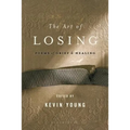 The Art of Losing: Poems of Grief and Healing - Paperback