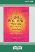 The Inner Bonding Workbook: Six Steps to Healing Yourself and Connecting with Your Divine Guidance (16pt Large Print Edition) - Paperback