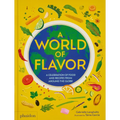 A World of Flavor: A Celebration of Food and Recipes from Around the Globe - Hardcover