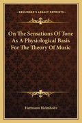 On the Sensations of Tone as a Physiological Basis for the Theory of Music - Paperback