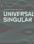 Universal Singular: Contemporary Public Space Design Unveiled - Hardcover