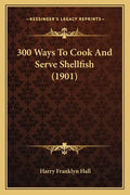 300 Ways To Cook And Serve Shellfish (1901) - Paperback
