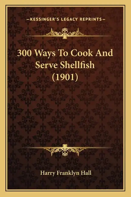 300 Ways To Cook And Serve Shellfish (1901) - Paperback