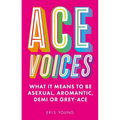 Ace Voices: What It Means to Be Asexual, Aromantic, Demi or Grey-Ace - Paperback