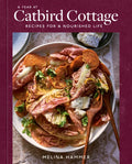 A Year at Catbird Cottage: Recipes for a Nourished Life [A Cookbook] - Hardcover
