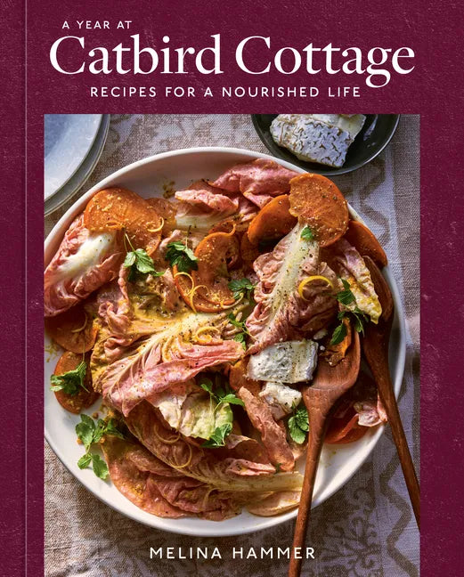 A Year at Catbird Cottage: Recipes for a Nourished Life [A Cookbook] - Hardcover