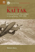 Grounded at Kai Tak: Chinese Aircraft Impounded in Hong Kong, 1949-1952 - Hardcover