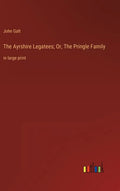 The Ayrshire Legatees; Or, The Pringle Family: in large print - Hardcover