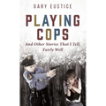 Playing Cops and Other Stories that I Tell, Fairly Well - Paperback