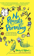 No Regrets Parenting: Turning Long Days and Short Years into Cherished Moments with Your Kids - Hardcover