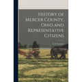 History of Mercer County, Ohio and Representative Citizens - Paperback