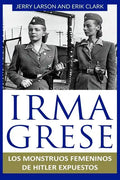 Irma Grese: Los monstruos femeninos de Hitler expuestos: Irma Grese: Hitler's WW2 Female Monsters Exposed ( Libro en Espanol / Spa - Paperback