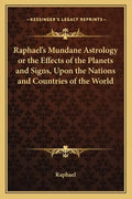 Raphael's Mundane Astrology or the Effects of the Planets and Signs, Upon the Nations and Countries of the World - Paperback