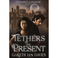 Tethers of the Present - Hardcover