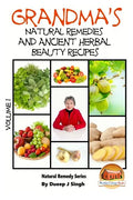 Grandma's Natural Remedies and Ancient Herbal Beauty Recipes Volume 1 - Paperback