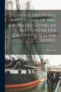 Religious Experience and Journal of Mrs. Jarena Lee, Giving an Account of Her Call to Preach the Gospel - Paperback