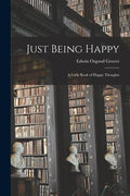 Just Being Happy; a Little Book of Happy Thoughts - Paperback