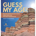 Guess My Age! Relative Dating the Age of Rocks using Fossils and the Law of Superposition Grade 6-8 Earth Science - Hardcover