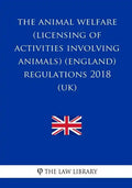 The Animal Welfare (Licensing of Activities Involving Animals) (England) Regulations 2018 (UK) - Paperback