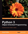 Python 3 Object Oriented Programming: If you feel it'Äôs time you learned object-oriented programming techniques, this is the perfect book for you. Cl - Paperback