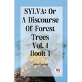 Sylva: Or A Discourse Of Forest Trees Vol. 1 Book 1 - Paperback
