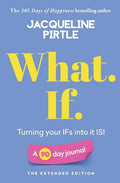 What. If. - Turning your IFs into it IS: A 90 day journal - The Extended Edition - Paperback