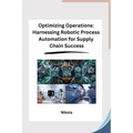 Optimizing Operations: Harnessing Robotic Process Automation for Supply Chain Success - Paperback