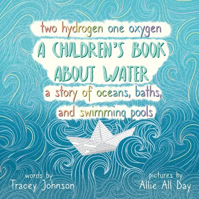 Two Hydrogen One Oxygen A Children's Book about Water A Story of Oceans, Baths, and Swimming Pools - Paperback
