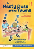A Nasty Dose of the Yawns: An Adventure with Dyslexia and Literacy Difficulties - Paperback