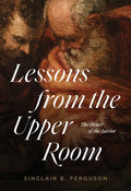 Lessons from the Upper Room: The Heart of the Savior - Paperback