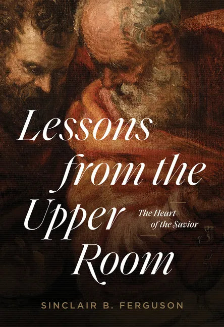 Lessons from the Upper Room: The Heart of the Savior - Paperback