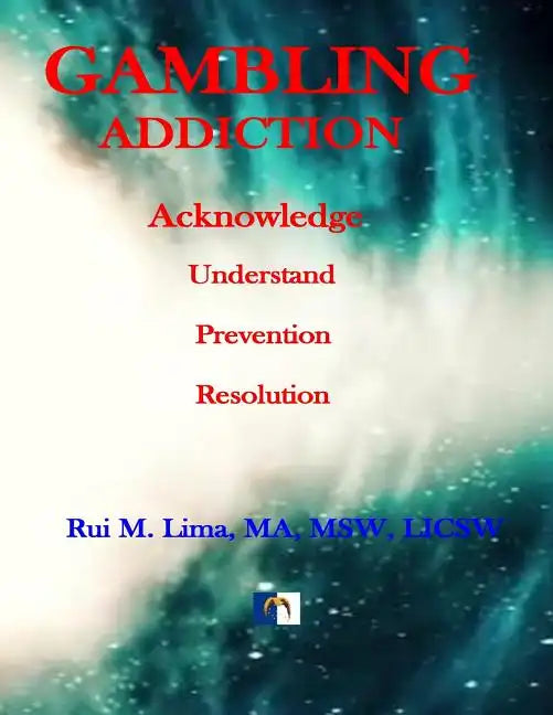 Gambling Addiction - A Self-Discover Workbook: Acknowledge, Understand, Prevention, Resolution - Paperback