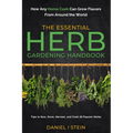 The Essential Herb Gardening Handbook: How Any Home Cook Can Grow Flavors from Around the World - Tips to Sow, Grow, Harvest, and Cook 20 Popular Herb - Paperback