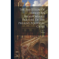 The Partition Of Turkey An Indispensable Feature Of The Present Political Crisis - Hardcover