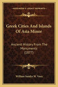 Greek Cities And Islands Of Asia Minor: Ancient History From The Monuments (1877) - Paperback