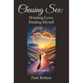 Chasing Sex: Wanting Love, Finding Myself: a memoir - Paperback