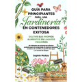 Guía Para Principiantes Para Una Jardinería en Contenedores Exitosa - Hardcover