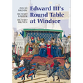 Edward III's Round Table at Windsor: The House of the Round Table and the Windsor Festival of 1344 - Paperback