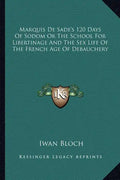 Marquis de Sade's 120 Days of Sodom or the School for Libertinage and the Sex Life of the French Age of Debauchery - Paperback