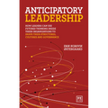 Anticipatory Leadership: How Leaders Can Use Futures Thinking Inside Their Organizations to Shape Their Structures, Cultures and Governance - Paperback