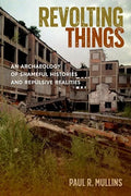 Revolting Things: An Archaeology of Shameful Histories and Repulsive Realities - Hardcover