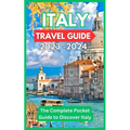 Italy Travel Guide 2023 -2024 - The Complete Pocket Guide to Discover Italy - Paperback