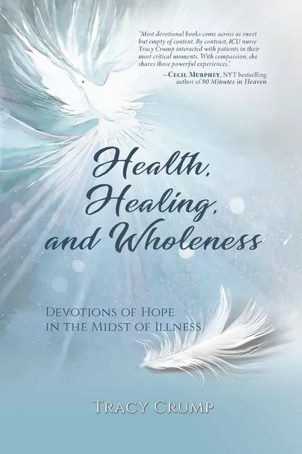 Health, Healing, and Wholeness: Devotions of Hope in the Midst of Illness - Paperback