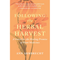 Following the Herbal Harvest: A Search for the Healing Promise of Plant Medicines - Paperback