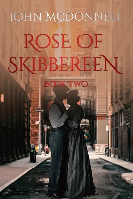 Rose Of Skibbereen Book Two: An Irish American Historical Romance Novel - Paperback