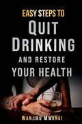 Easy Steps to Quit Drinking and Restore Your Health: How to Reclaim Your Life and Health - Paperback