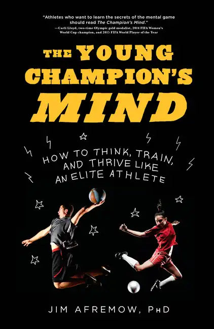 The Young Champion's Mind: How to Think, Train, and Thrive Like an Elite Athlete - Hardcover